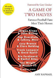 A Game of Two Halves : Famous Football Fans Meet Their Heroes