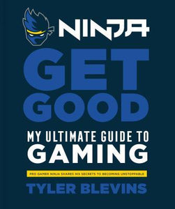 Ninja: Get Good : My Ultimate Guide to Gaming